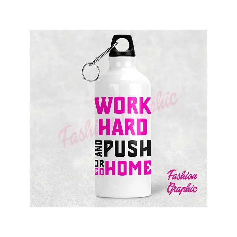 BORRACCIA ALLUMINIO SPORT WORK HARD AND PUSH OR GO HOME